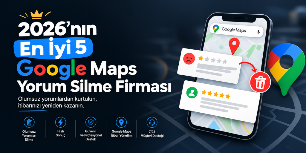 2026’nın En İyi 5 Google Maps Yorum Silme Firması 2026nin En Iyi 5 Google Maps Yorum Silme Firmasi